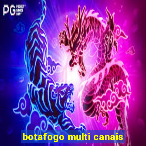 botafogo multi canais